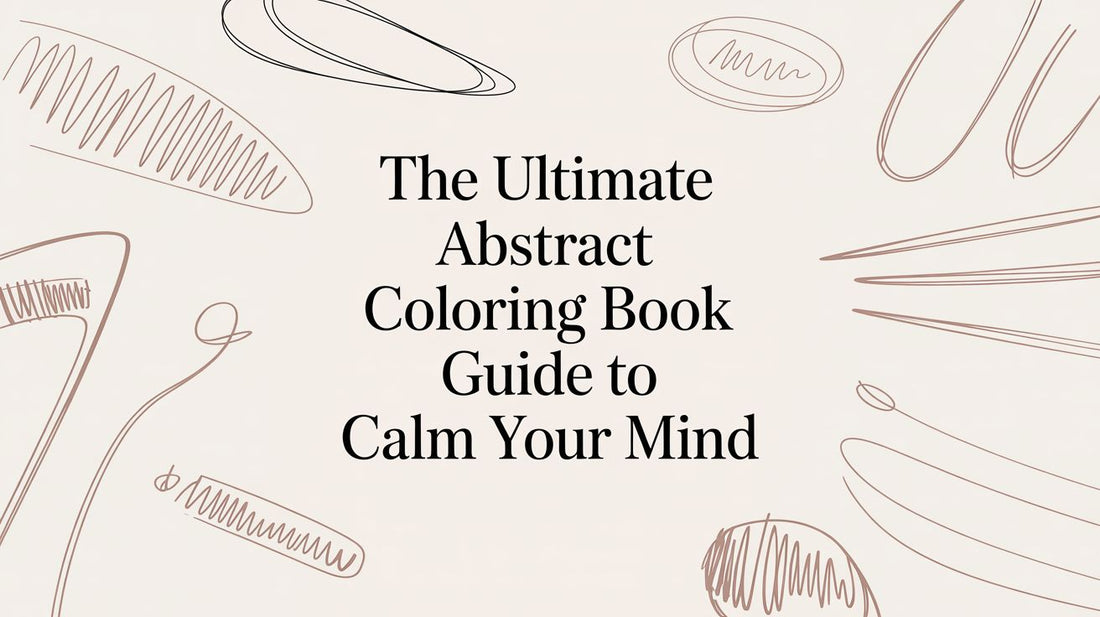 The Ultimate Abstract Coloring Book Guide to Calm Your Mind
