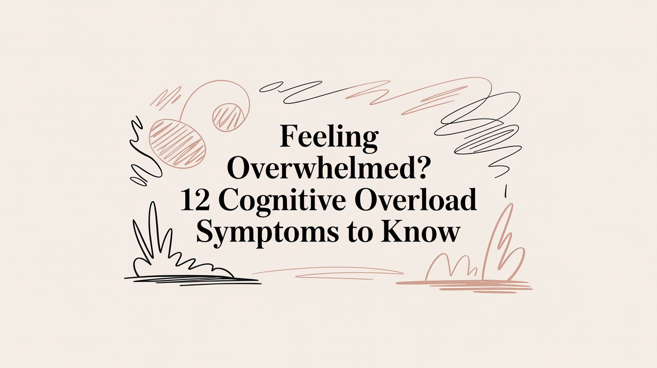 Feeling Overwhelmed? 12 Cognitive Overload Symptoms to Know
