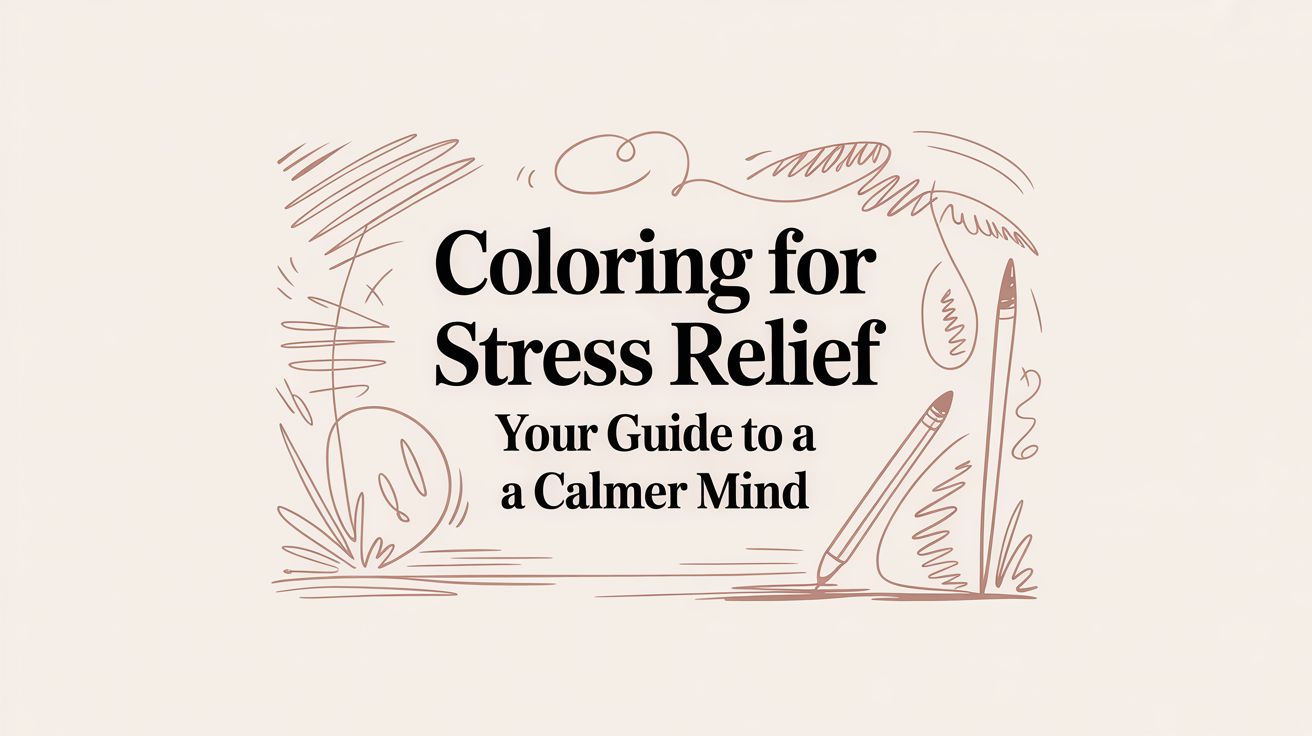 Coloring for Stress Relief Your Guide to a Calmer Mind