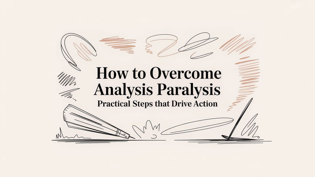 How to overcome analysis paralysis: Practical steps that drive action