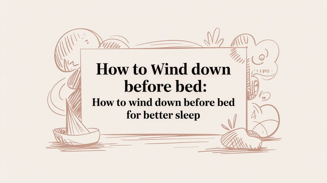 How to wind down before bed: how to wind down before bed for better sleep