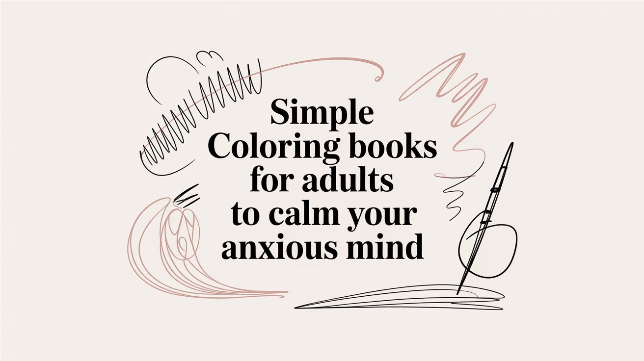 Simple Coloring Books for Adults to Calm Your Anxious Mind